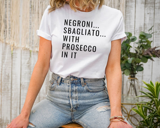 "Negrono, Spagliato with Prosecco In It" Quote Tee