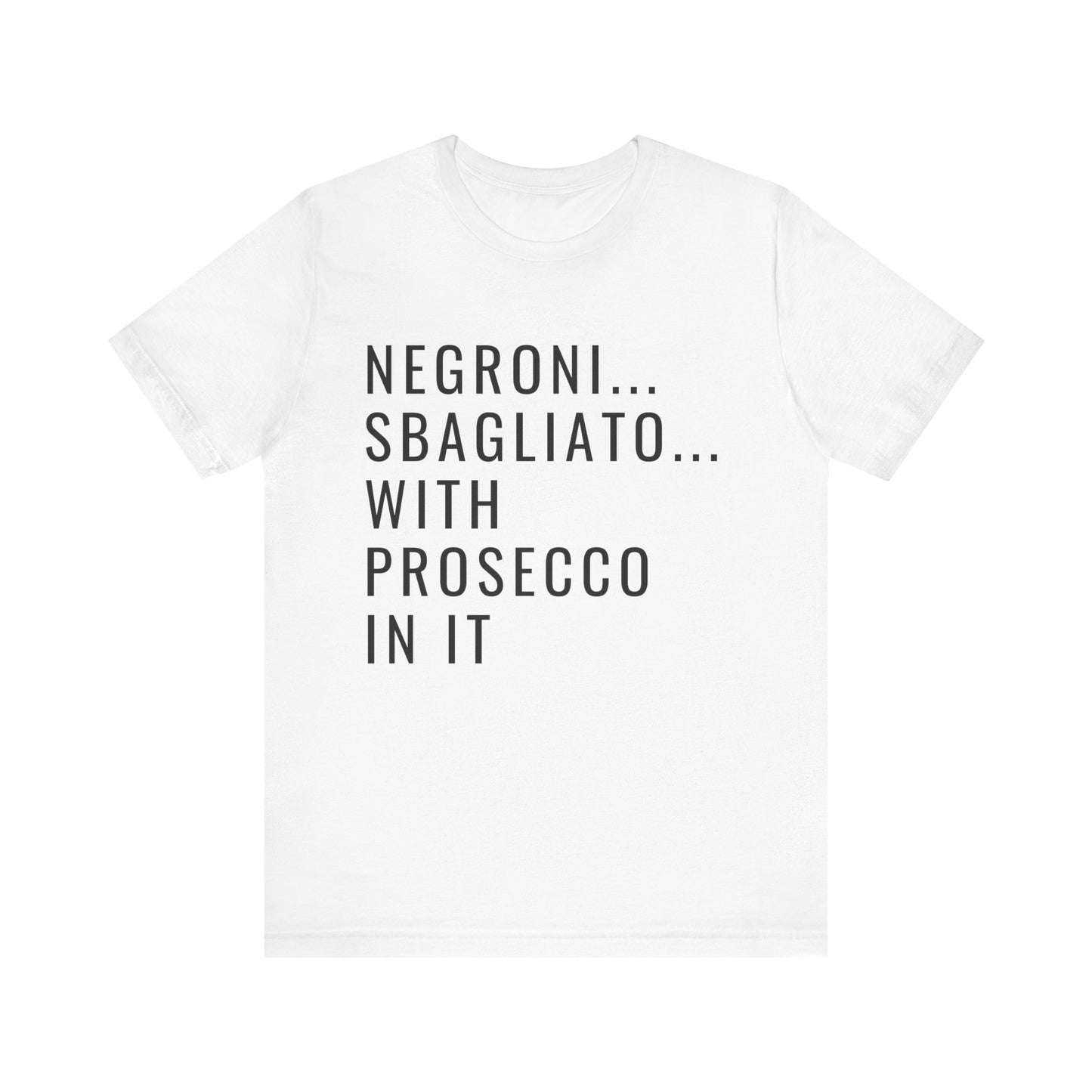 "Negrono, Spagliato with Prosecco In It" Quote Tee